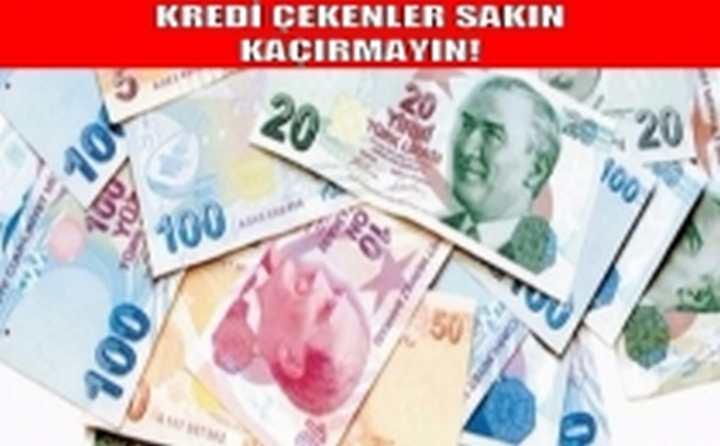 KREDİ ÇEKENLER SAKIN KAÇIRMAYIN!