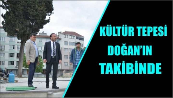 KÜLTÜR TEPESİ DOĞAN’IN TAKİBİNDE