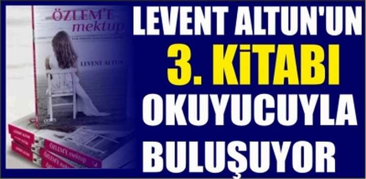 LEVENT ALTUN'UN 3. KİTABI OKUYUCUYLA BULUŞUYOR