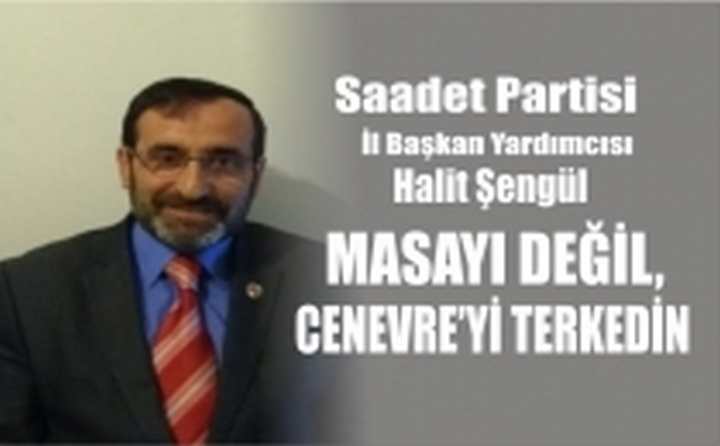 MASAYI DEĞİL, CENEVRE’Yİ TERKEDİN