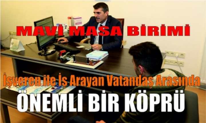 Mavi Masa Birimi İşveren ile İş Arayan Vatandaş Arasında Önemli Bir Köprü