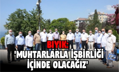 'Muhtarlarla işbirliği içinde olacağız’