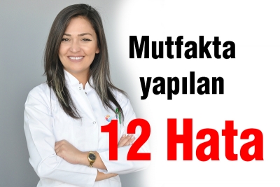 Mutfakta yapılan 12 hata