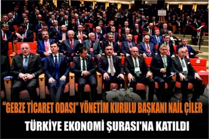 NAİL ÇİLER Türkiye Ekonomi Şurası’na Katıldı