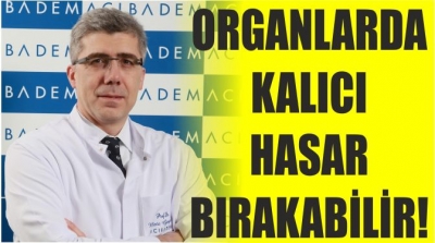 ORGANLARDA KALICI HASAR BIRAKABİLİR!