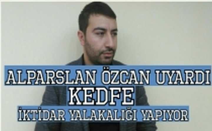 ÖZCAN KEDFE'YE YÜKLENDİ