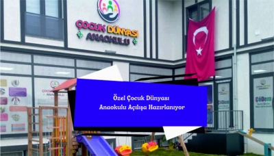 Özel Çocuk Dünyası Anaokulu Açılışa Hazırlanıyor