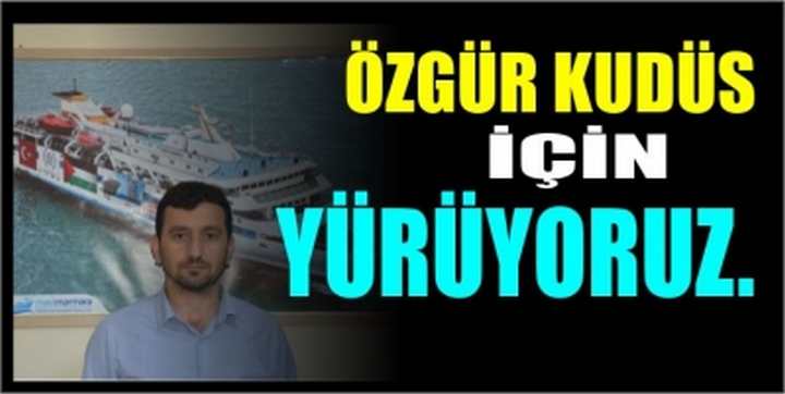 Özgür Kudüs için yürüyoruz.