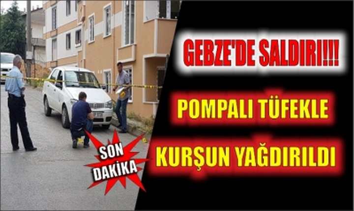 Pompalı tüfekle kurşun yağdırıldı!