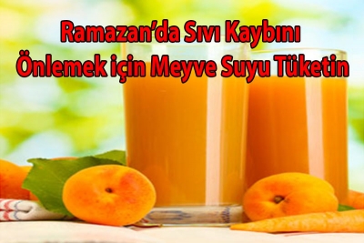 Ramazan’da Sıvı Kaybını Önlemek için Meyve Suyu Tüketin