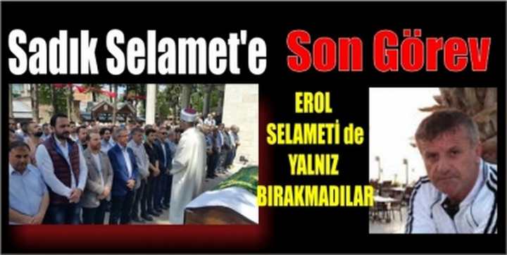 Sadık Selamet’e Son Görev	