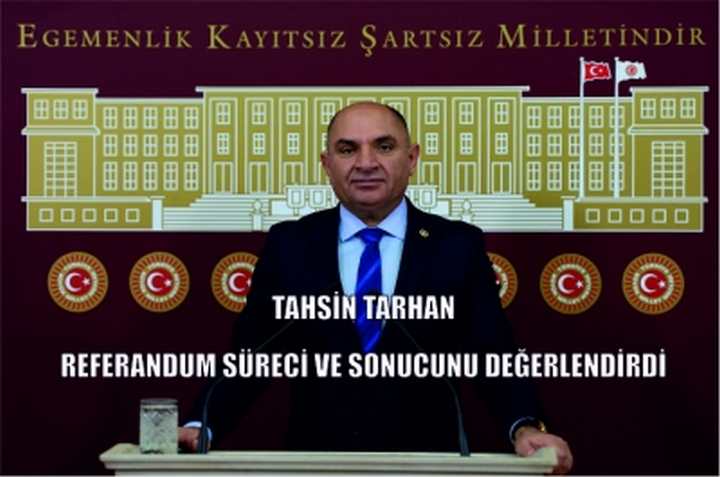 Sanayi Komisyonu Üyesi Tahsin Tarhan referandum süreci ve sonucunu değerlendirdi.