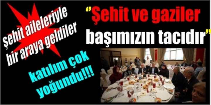 ‘’Şehit ve gaziler başımızın tacıdır’’