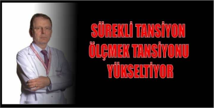 SÜREKLİ TANSİYON ÖLÇMEK TANSİYONU YÜKSELTİYOR