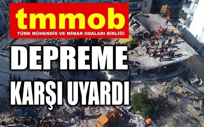 TMMOB OLASI DEPEREME KARŞI UYARDI