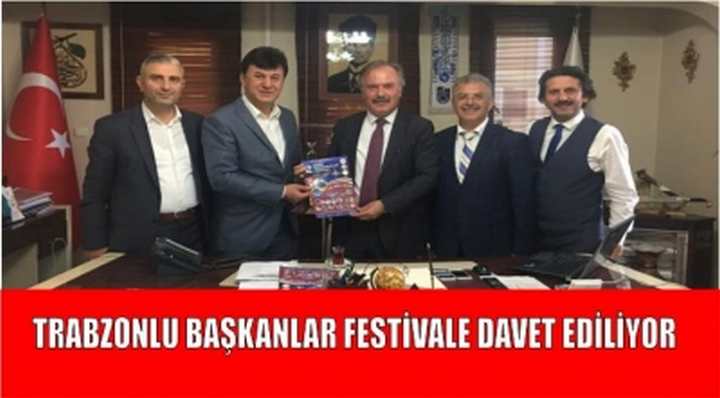 Trabzonlu Başkanlar  festivale davet ediliyor.