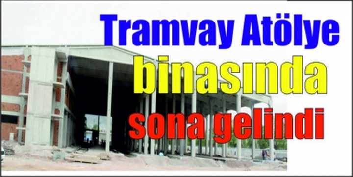 Tramvay Atölye binasında sona gelindi