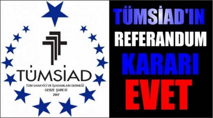 TÜMSİAD’IN REFERANDUM KARARI EVET 