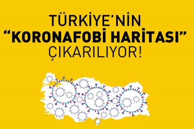 Türkiye’nin “Koronafobi Haritası” çıkarılıyor!