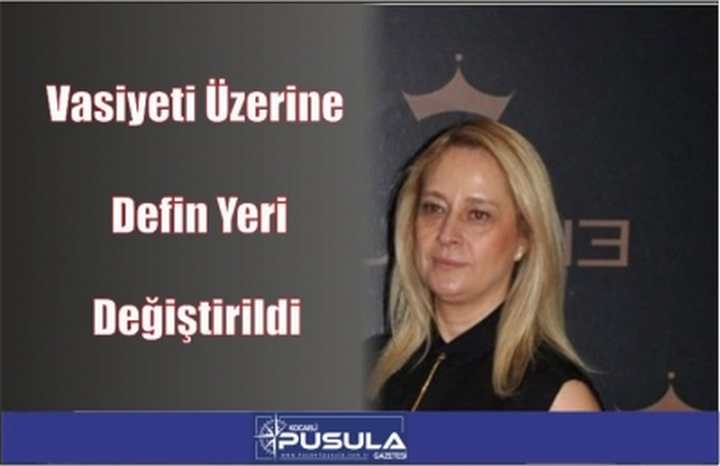 Vasiyeti Üzerine Defin Yeri Değiştirildi