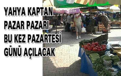 Yahyakaptan Pazar Pazarı pazartesi günü açılacak