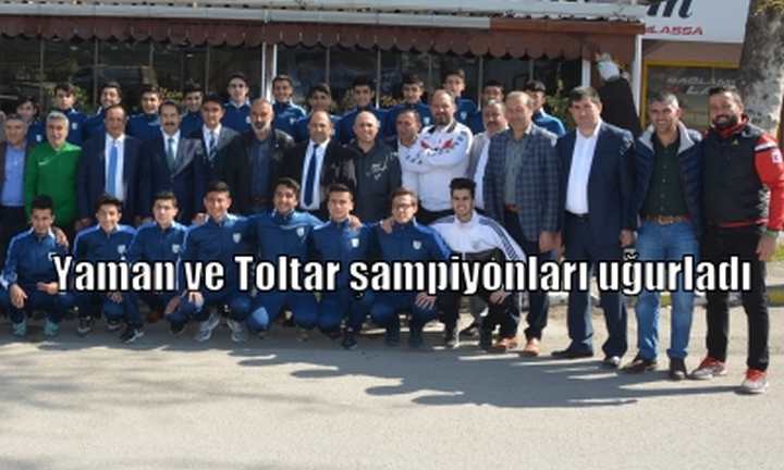 Yaman ve Toltar şampiyonları uğurladı