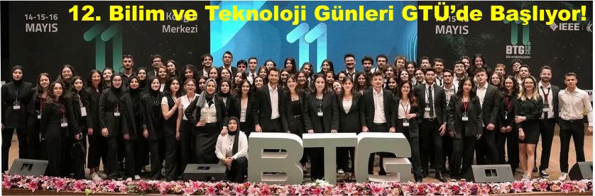 12. Bilim ve Teknoloji Günleri GTÜ’de Başlıyor!