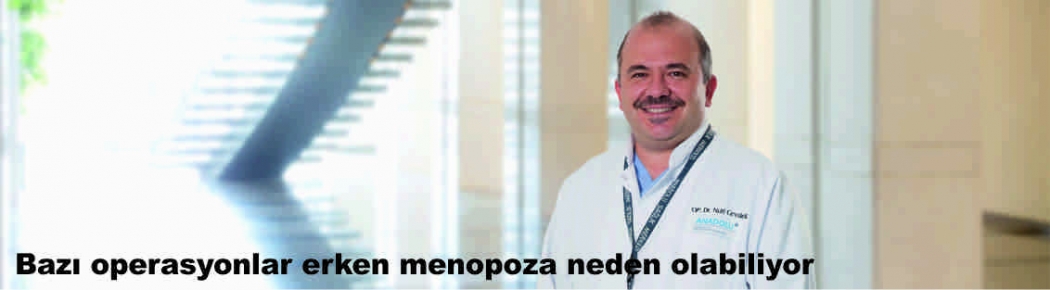 Bazı operasyonlar erken menopoza neden olabiliyor