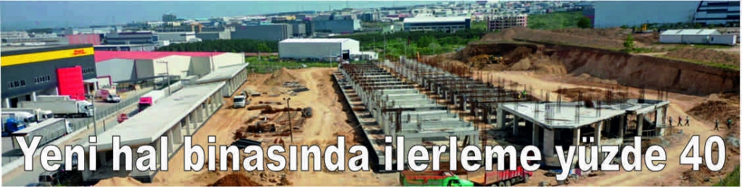 Yeni hal binasında ilerleme yüzde 40